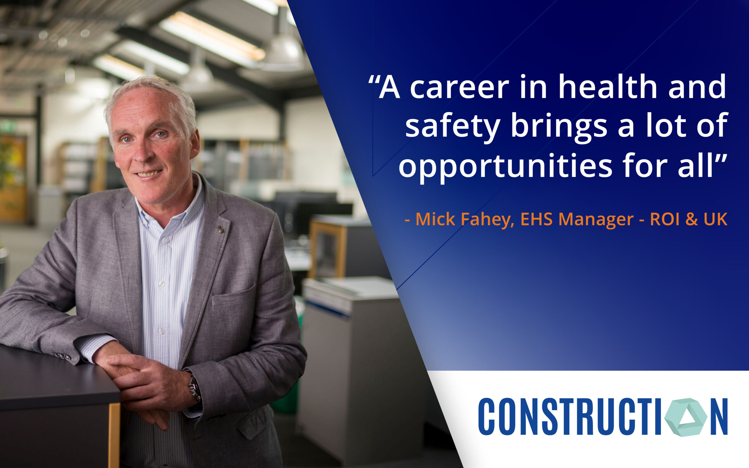 Mick Fahey, EHS Manager - ROI & UK spoke with CIF Construction Magazine